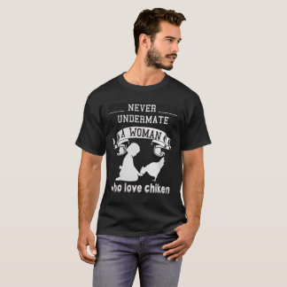 aldrig undermate som en kvinna, som älskar, chiken t-shirt