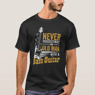 Aldrig underskatta en gammal man med en basgitar t shirt