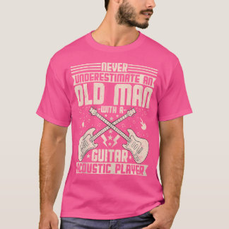 Aldrig underskatta en gammal man med en Guitar-oly T Shirt