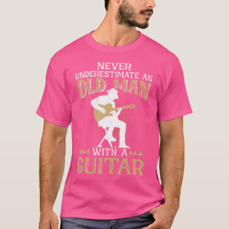 Aldrig underskatta en gammal man med en Guitar-oly T Shirt
