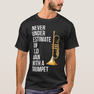 Aldrig underskatta en gammal man med ett trumpet p t shirt