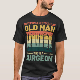 Aldrig underskatta en gammal man som är kirurg t shirt