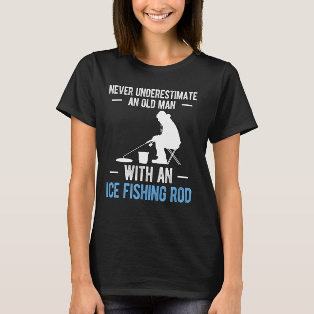 Aldrig underskatta en gammal man som isfiskar t shirt (Framsida)