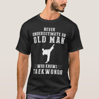 Aldrig underskatta en gammal man som vet taekwondo t shirt