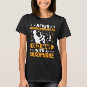 Aldrig underskatta gammal man saxofonspelare musik t shirt