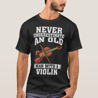 Aldrig Undervärdera en Gammal Man med en Fiol T Shirt