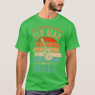Aldrig Undervärdera En Gammal Man Med En Ukulele T Shirt