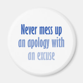 Aldrig  upp en ursäkt med ursäkt magnet