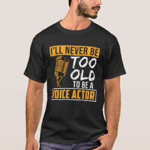 Aldrig vara för gammal röstspelarröst över artists t shirt