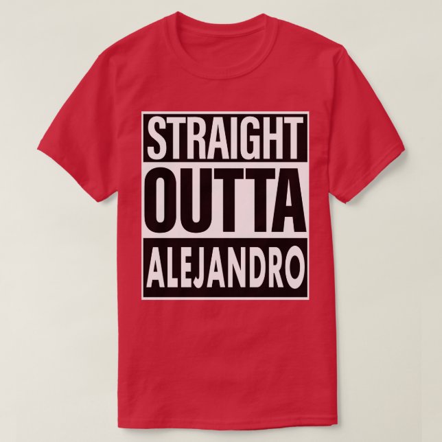 Alejandro Namn Rak Outta Alejandro T Shirt (Design framsida)