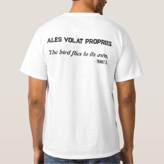 Ales volat propriis. The bird flies to its own.  T Shirt