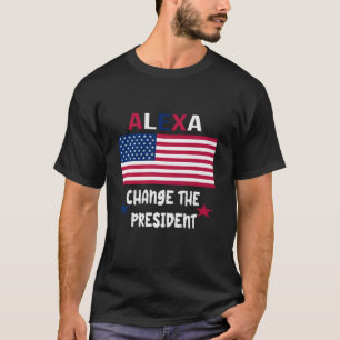 ALEXA ÄNDRING PRESIDENT TSHIRT FUNNY TSHIRT 4:e T Shirt