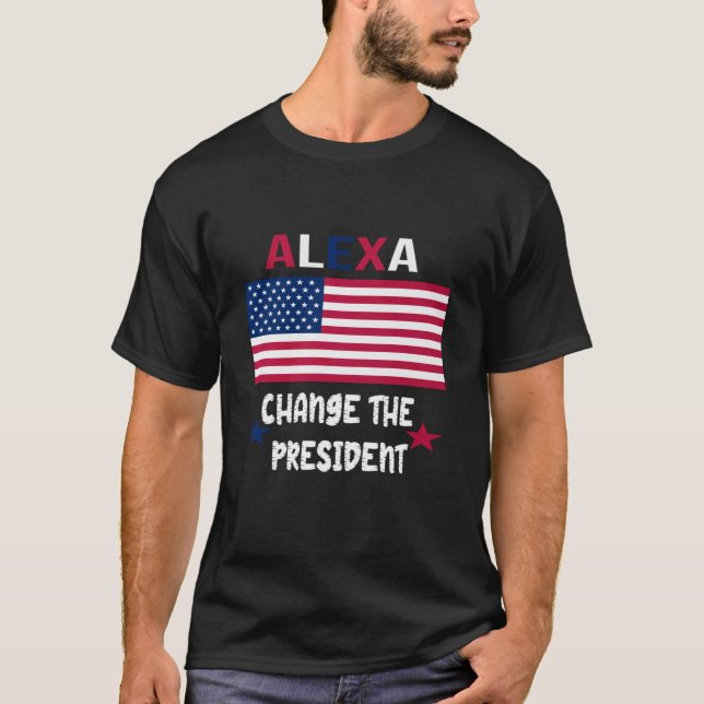 ALEXA ÄNDRING PRESIDENT TSHIRT FUNNY TSHIRT 4:e T Shirt (Framsida)