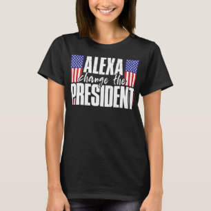 Alexa Byt ordförande Funny som säger T Shirt