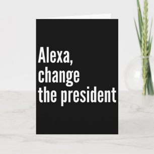 Alexa, byt president Anti Trump Roligt Trump Kort