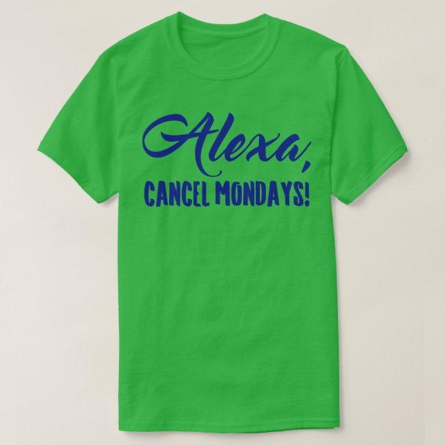 Alexa Cancel Mondays Funny Lazy Bones T Shirt (Design framsida)