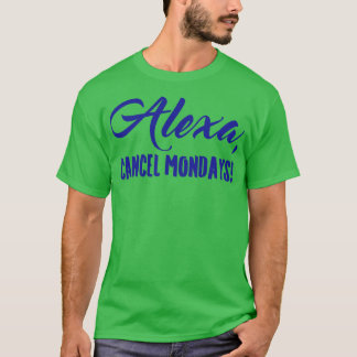 Alexa Cancel Mondays Funny Lazy Bones T Shirt