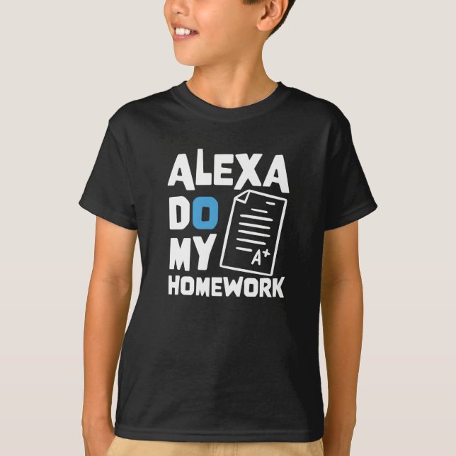 Alexa do my Homwork - Lustigt Joke för Studenter T Shirt (Framsida)