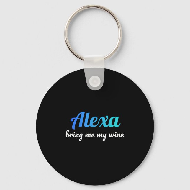 Alexa Funny Quote för mig Vin Nyckelring (Framsida)