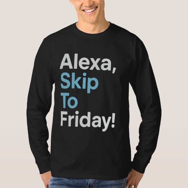 Alexa Skip till Fredag Funny Work Week Design T Shirt (Framsida)
