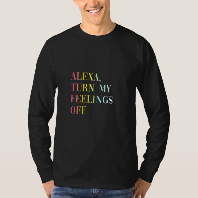 Alexa Turn My Feelings Off Coola Anti Kärlek Quote T Shirt (Framsida)