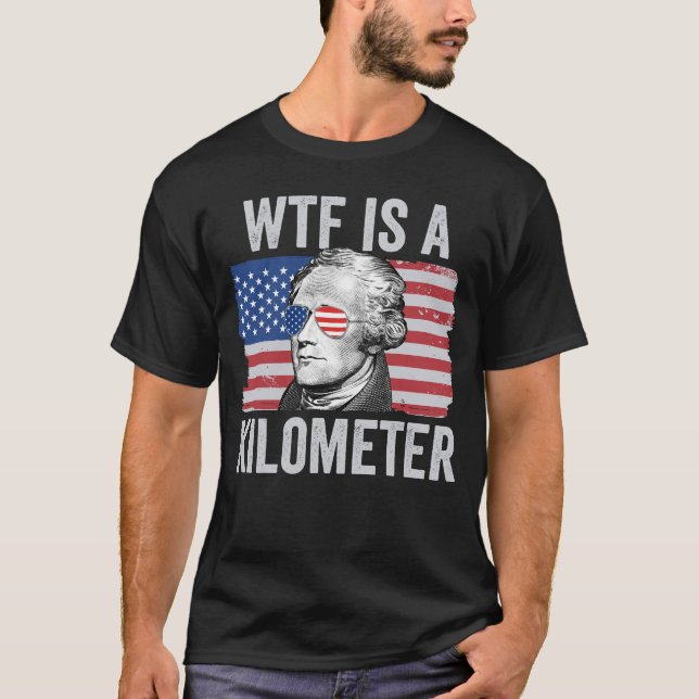 Alexander Hamilton 4 juli WTF är en kilometer T Shirt (Framsida)