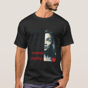 Alexandria Ocasio-Cortez Quote Radical Clarity Lib T Shirt