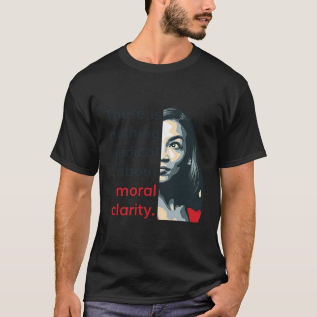 Alexandria Ocasio-Cortez Quote Radical Clarity Lib T Shirt (Framsida)