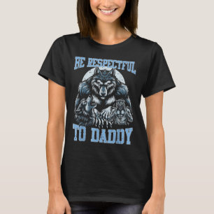 Alfa-Vargen ska vara respektfull mot pappa Funny M T Shirt