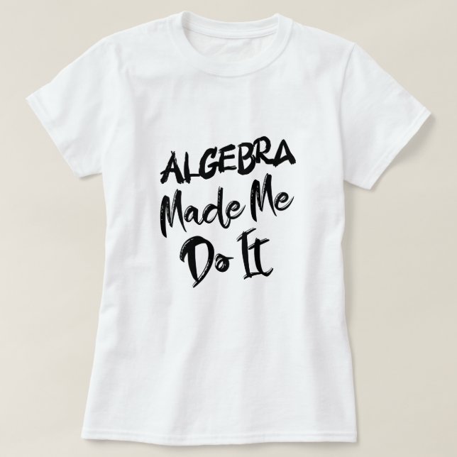 Algebra fick mig att göra det math Algebra Lärare T Shirt (Design framsida)