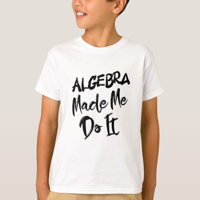 Algebra fick mig att göra det math Algebra Lärare T Shirt (Framsida)