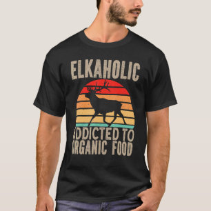 Älgjägare Elkaholic Beroende Av Ekologisk Mat Älg T Shirt