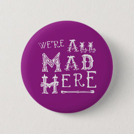 Alice in Wonderland Button Badge - Alice Quote Mad Knapp