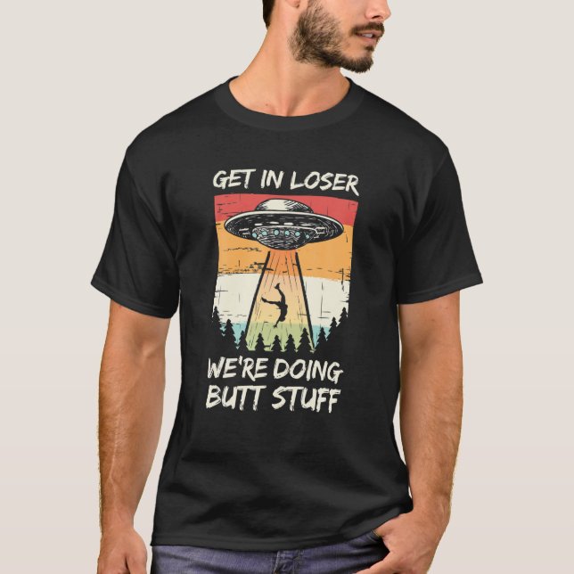 Alien Abduction kommer in Loser Vi gör Butt Stuf T Shirt (Framsida)