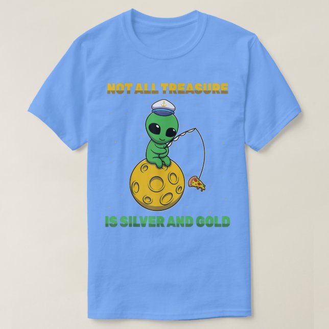 Alien - all skatt är inte Silver och Guld - Pizz T Shirt (Design framsida)
