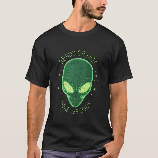Alien Beredd Eller Inte Här Kommer Vi Ufo T Shirt (Framsida)