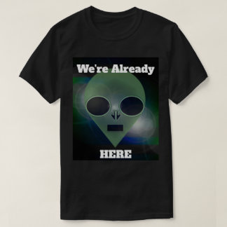 "Alien Contact" Already Here by J.H. Thornton  T Shirt