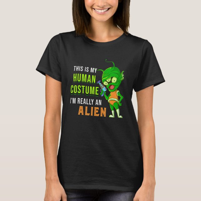 Alien det här är min mänskliga dräkt Im Verkligen  T Shirt (Framsida)