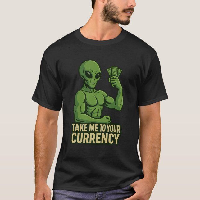 Alien Flexin’ Dollars - Ta mig till din valuta T Shirt (Framsida)