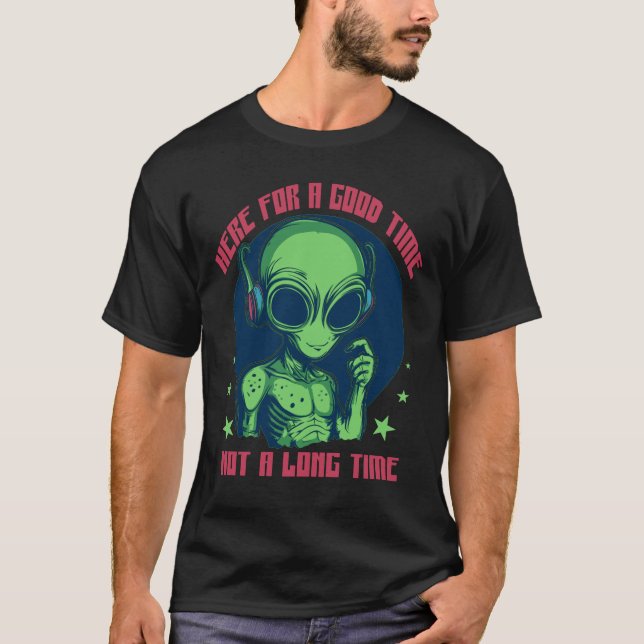 Alien här under en bra, inte länge t shirt (Framsida)