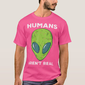 Alien Humans Arent Real Funny Ufo Space Manar Wome T Shirt