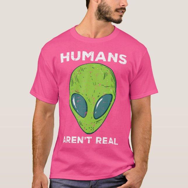 Alien Humans Arent Real Funny Ufo Space Manar Wome T Shirt (Framsida)
