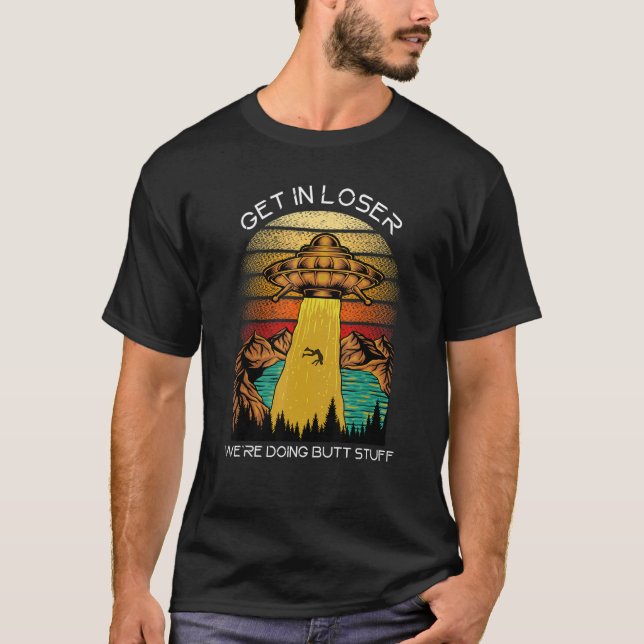 Alien Loser, vi gör Butt Saker T Shirt (Framsida)