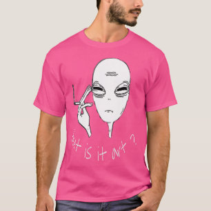Alien, men är det konst att röka Alien? T Shirt