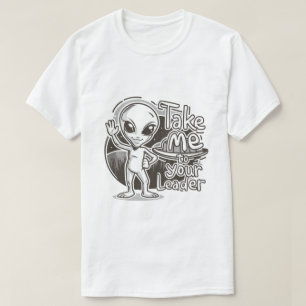 Alien - ta mig till din ledare t shirt