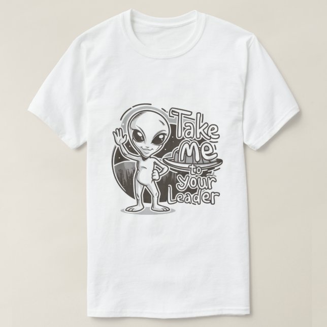Alien - ta mig till din ledare t shirt (Design framsida)