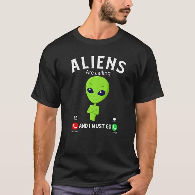 Aliens Are Calling And I Must Go, Funny Aliens Cos T Shirt (Framsida)