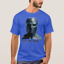 Aliens are REAL! T Shirt