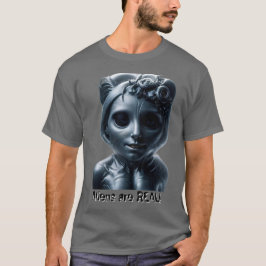Aliens are REAL! T Shirt