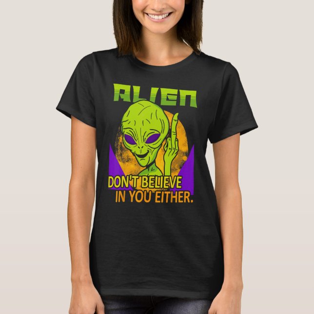 Aliens Don t Believe in You Either  UFO Hunter Spa T Shirt (Framsida)